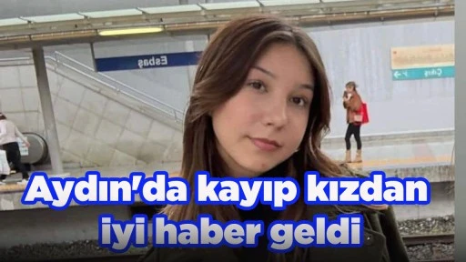 Aydın'da kayıp kızdan iyi haber geldi