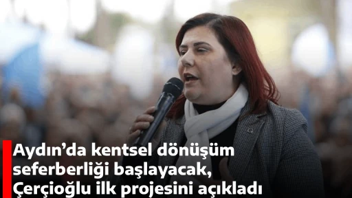 Aydın&rsquo;da kentsel d&ouml;n&uuml;ş&uuml;m seferberliği başlayacak, &Ccedil;er&ccedil;ioğlu ilk projesini a&ccedil;ıkladı