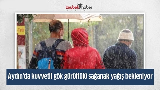 Aydın&rsquo;da kuvvetli g&ouml;k g&uuml;r&uuml;lt&uuml;l&uuml; sağanak yağış bekleniyor
