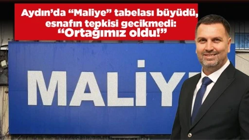 Aydın&rsquo;da &ldquo;Maliye&rdquo; tabelası b&uuml;y&uuml;d&uuml;, esnafın tepkisi gecikmedi: &ldquo;Ortağımız oldu!&rdquo;