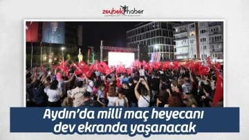 Aydın&rsquo;da milli ma&ccedil; heyecanı dev ekranda yaşanacak