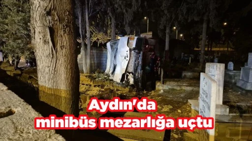 Aydın'da minib&uuml;s mezarlığa u&ccedil;tu