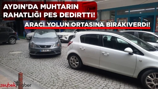 Aydın&rsquo;da muhtarın rahatlığı pes dedirtti! Aracını yolun ortasında bırakıverdi