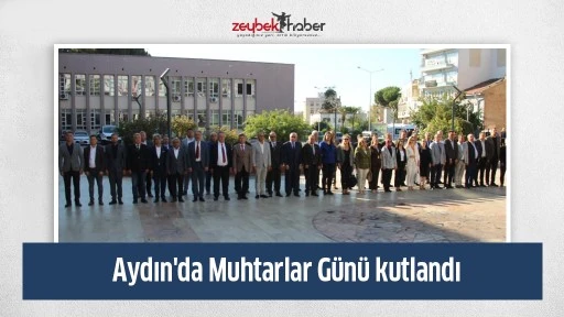 Aydın'da Muhtarlar G&uuml;n&uuml; kutlandı