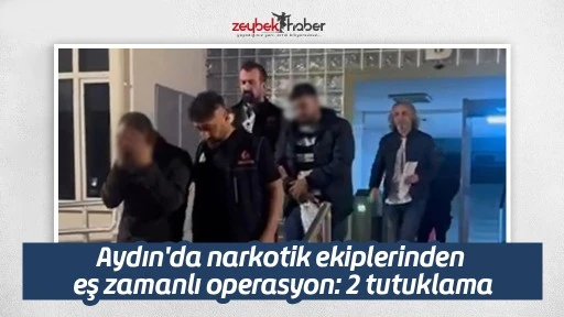 Aydın'da narkotik ekiplerinden eş zamanlı operasyon: 2 tutuklama