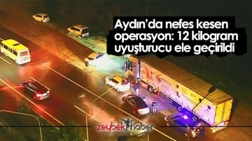 Aydın&rsquo;da nefes kesen operasyon: 12 kilogram uyuşturucu ele ge&ccedil;irildi