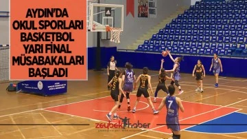 Aydın'da Okul Sporları Basketbol Yarı Final M&uuml;sabakaları başladı
