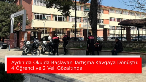 Aydın&rsquo;da Okulda Başlayan Tartışma Kavgaya D&ouml;n&uuml;şt&uuml;: 4 &Ouml;ğrenci ve 2 Veli G&ouml;zaltında