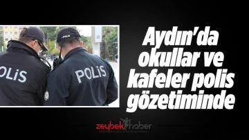 Aydın'da okullar ve kafeler polis g&ouml;zetiminde