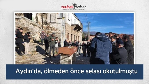 Aydın'da, &ouml;lmeden &ouml;nce selası okutulmuştu