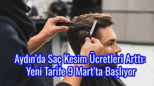 Aydın&rsquo;da Sa&ccedil; Kesim &Uuml;cretleri Arttı: Yeni Tarife 9 Mart&rsquo;ta Başlıyor
