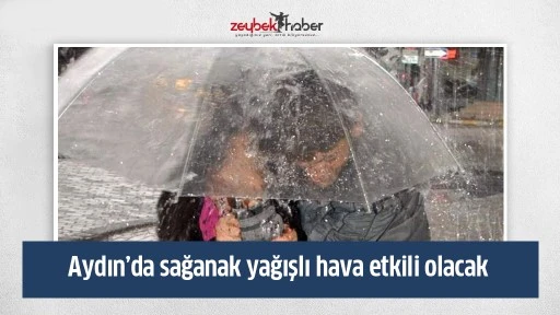 Aydın&rsquo;da sağanak yağışlı hava etkili olacak