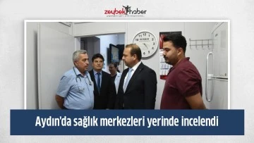 Aydın'da sağlık merkezleri yerinde incelendi