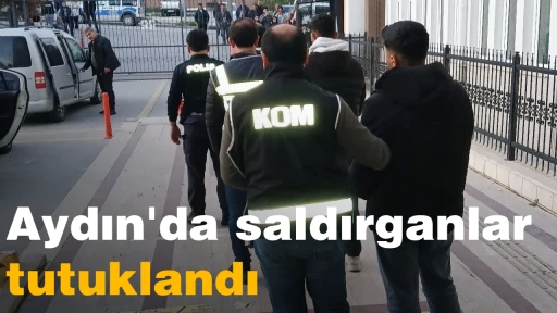Aydın'da saldırganlar tutuklandı