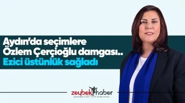 Aydın&rsquo;da se&ccedil;imlere &Ouml;zlem &Ccedil;er&ccedil;ioğlu damgası.. Ezici &uuml;st&uuml;nl&uuml;k sağladı