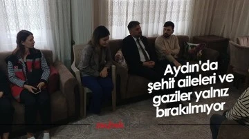 Aydın'da şehit aileleri ve gaziler yalnız bırakılmıyor