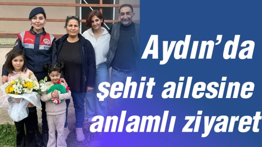 Aydın&rsquo;da şehit ailesine anlamlı ziyaret