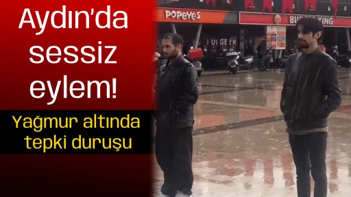 Aydın&rsquo;da sessiz eylem! Yağmur altında tepki duruşu