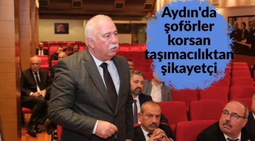 Aydın'da şof&ouml;rler korsan taşımacılıktan şikayet&ccedil;i