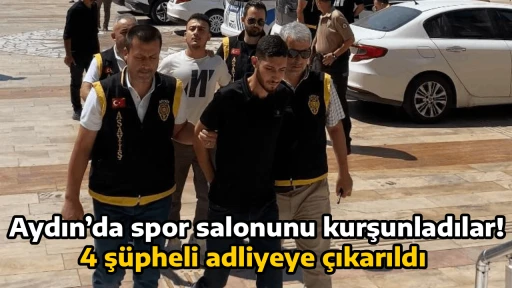 Aydın&rsquo;da spor salonunu kurşunladılar! 4 ş&uuml;pheli adliyeye &ccedil;ıkarıldı 