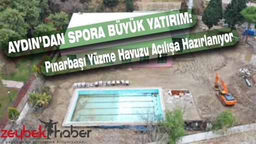 Aydın&rsquo;da Spora B&uuml;y&uuml;k Yatırım: Pınarbaşı Y&uuml;zme Havuzu A&ccedil;ılışa Hazırlanıyor