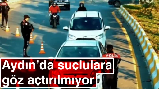 Aydın&rsquo;da su&ccedil;lulara g&ouml;z a&ccedil;tırılmıyor