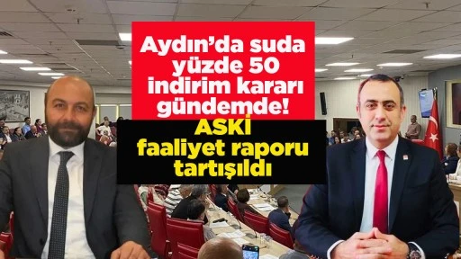 Aydın’da suda yüzde 50 indirim kararı gündemde! ASKİ faaliyet raporu tartışıldı