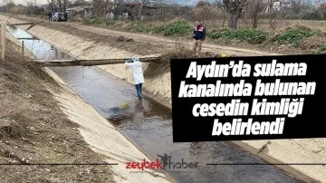 Aydın&rsquo;da sulama kanalında bulunan cesedin kimliği belirlendi
