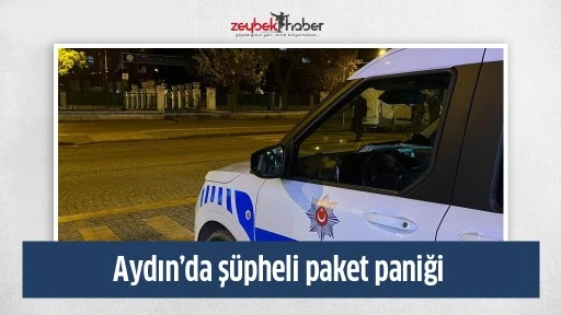 Aydın&rsquo;da ş&uuml;pheli paket paniği