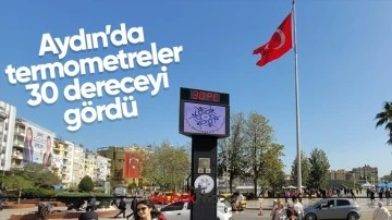 Aydın&rsquo;da termometreler 30 dereceyi g&ouml;rd&uuml;