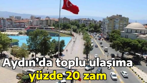 Aydın&rsquo;da toplu ulaşıma y&uuml;zde 20 zam