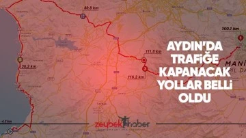 Aydın&rsquo;da trafiğe kapanacak yollar belli oldu