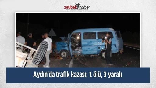 Aydın'da trafik kazası: 1 &ouml;l&uuml;, 3 yaralı