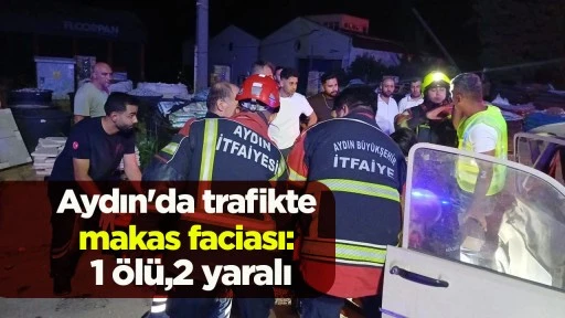 Aydın'da trafikte makas faciası: 1 &ouml;l&uuml;,2 yaralı