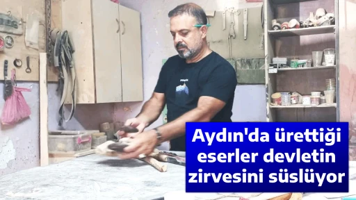 Aydın'da &uuml;rettiği eserler devletin zirvesini s&uuml;sl&uuml;yor
