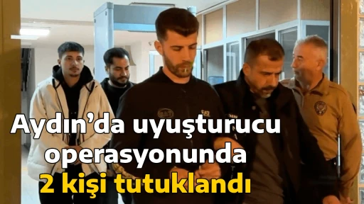 Aydın&rsquo;da uyuşturucu operasyonunda 2 kişi tutuklandı