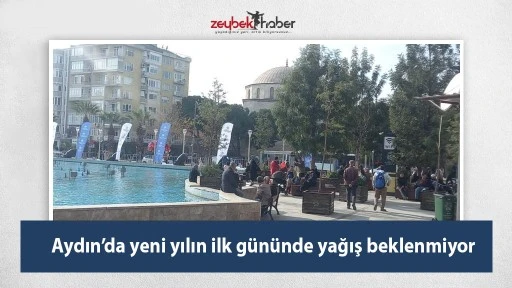 Aydın&rsquo;da yeni yılın ilk g&uuml;n&uuml;nde yağış beklenmiyor