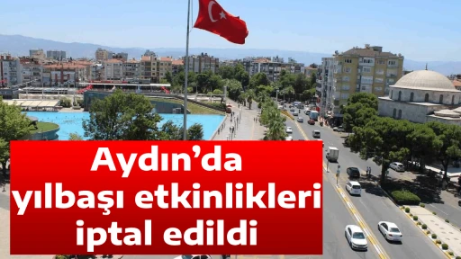 Aydın&rsquo;da yılbaşı etkinlikleri iptal edildi