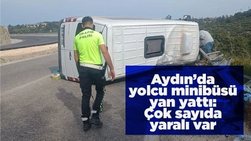 Aydın&rsquo;da yolcu minib&uuml;s&uuml; yan yattı: &Ccedil;ok sayıda yaralı var