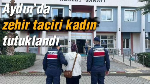 Aydın&rsquo;da zehir taciri kadın tutuklandı