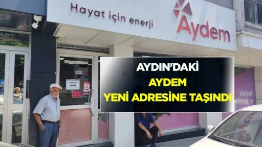 Aydın&rsquo;daki AYDEM taşındı: İşte yeni adresi