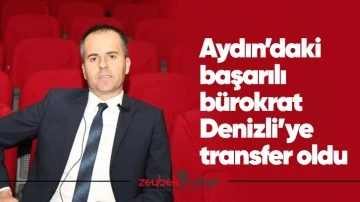 Aydın&rsquo;daki başarılı b&uuml;rokrat Denizli&rsquo;ye transfer oldu