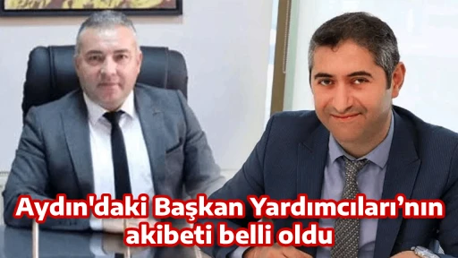 Aydın'daki Başkan Yardımcıları&rsquo;nın akibeti belli oldu