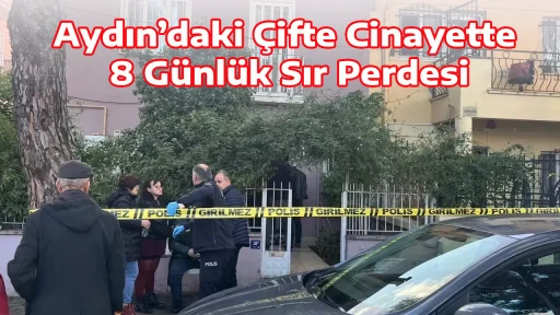 Aydın&rsquo;daki &Ccedil;ifte Cinayette 8 G&uuml;nl&uuml;k Sır Perdesi