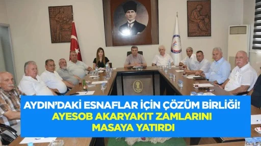 Aydın&rsquo;daki esnaflar i&ccedil;in &ccedil;&ouml;z&uuml;m birliği! AYESOB akaryakıt zamlarını masaya yatırdı