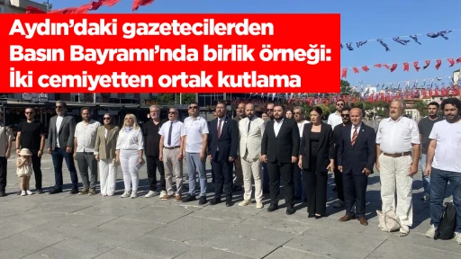 Aydın’daki gazetecilerden Basın Bayramı’nda birlik örneği: İki cemiyetten ortak kutlama