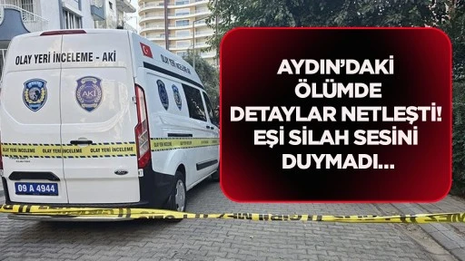 Aydın&rsquo;daki &ouml;l&uuml;mde detaylar netleşti! Eşi silah sesini duymadı&hellip;
