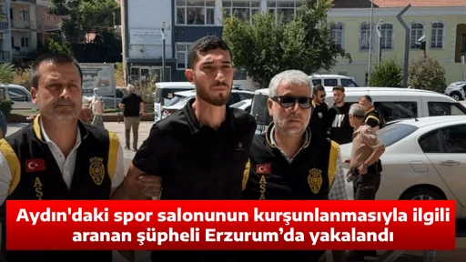 Aydın'daki spor salonunun kurşunlanmasıyla ilgili aranan ş&uuml;pheli Erzurum&rsquo;da yakalandı