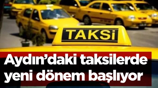 Aydın&rsquo;daki taksilerde yeni d&ouml;nem başlıyor