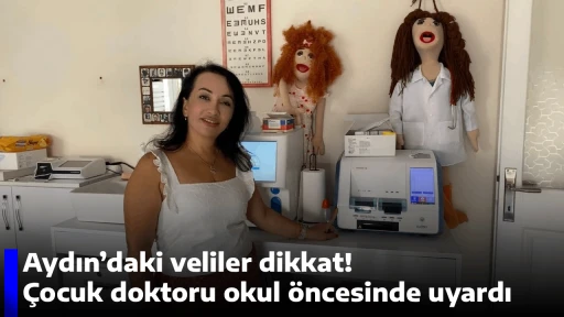 Aydın&rsquo;daki veliler dikkat! &Ccedil;ocuk doktoru okul &ouml;ncesinde uyardı